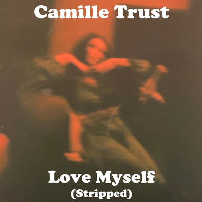 Love Myself (Stripped) (Live)/Camille Trust