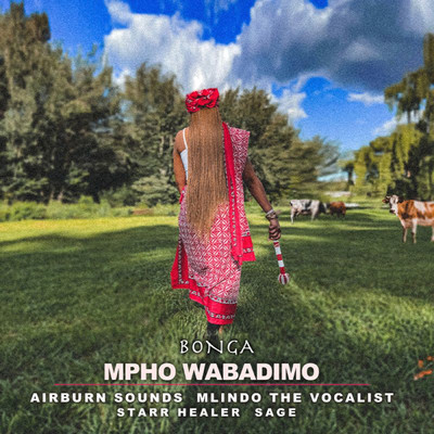 Bonga (feat. AirBurn Sounds, Mlindo The Vocalist, Sage, Starr Healer)/Mpho Wabadimo