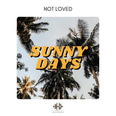 Sunny Days/Not Loved