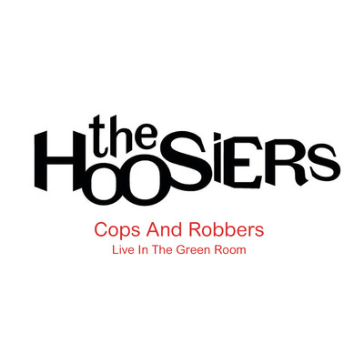 シングル/Cops And Robbers (Live at Nokia Green Room)/The Hoosiers