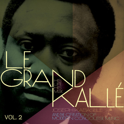 Joseph Kabasele and the Creation of Modern Congolese Music, Vol. 2/Grand Kalle