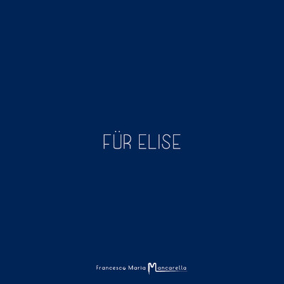 Fur Elise/Francesco Maria Mancarella