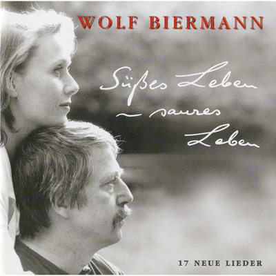 Susses Leben - saures Leben/Wolf Biermann