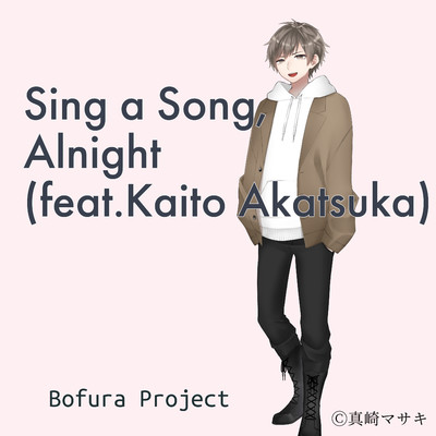 Sing a Song, Alnight(feat.Kaito Akatsuka)/Bofura Project