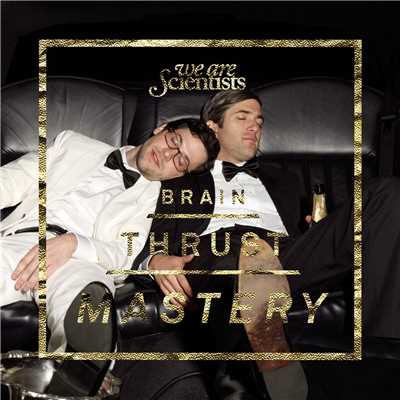 Brain Thrust Mastery (Explicit) (Japan Only)/We Are Scientists