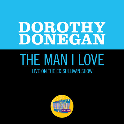 シングル/The Man I Love (Live On The Ed Sullivan Show, March 14, 1964)/ドロシー・ドネガン