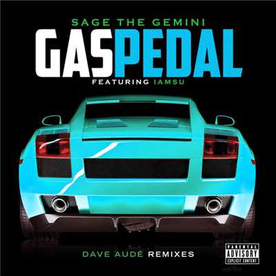 Gas Pedal (Explicit) (featuring Iamsu！／Dave Aude Remixes)/Sage The Gemini