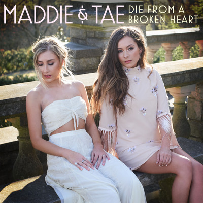 Die From A Broken Heart/Maddie & Tae