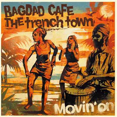I'M WITHOUT YOU/BAGDAD CAFE THE trench town