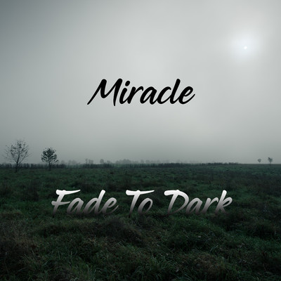 Miracle/Fade To Dark
