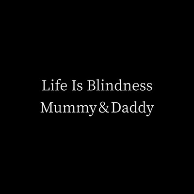 アルバム/Life Is Blindness/Mummy&Daddy