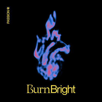 Burn Bright/PASSION