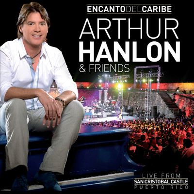 アルバム/Encanto Del Caribe Arthur Hanlon & Friends (Live From San Cristobal Castle, Puerto Rico／2011)/Arthur Hanlon