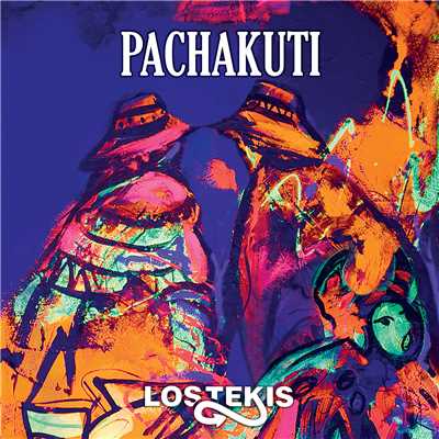 PACHAKUTI/Los Tekis