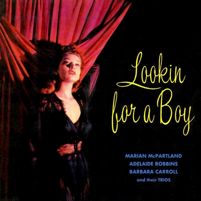 Lookin For A Boy/Marian McPartland's Hickory House Trio／The Adelaide Robbins Trio／The Barbara Carroll Trio