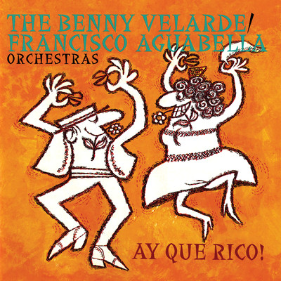 Ay Que Rico！/Benny Velarde Orchestra／Francisco Aguabella Orchestra