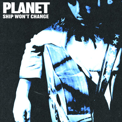 シングル/Ship Won't Change/PLANET