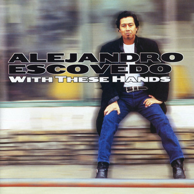 With These Hands/Alejandro Escovedo