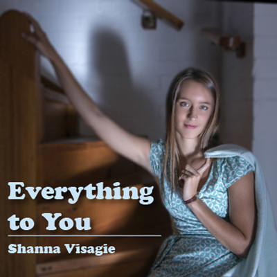 シングル/Everything To You/Shanna Visagie