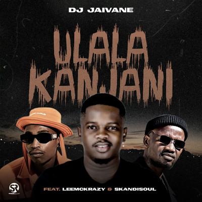 シングル/uLala Kanjani (feat. LeeMcKrazy & Skandisoul)/DJ Jaivane