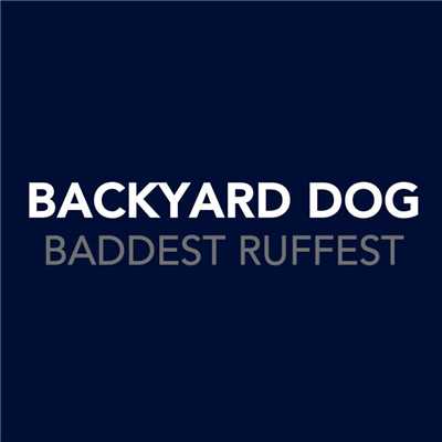 Baddest Ruffest/Backyard Dog