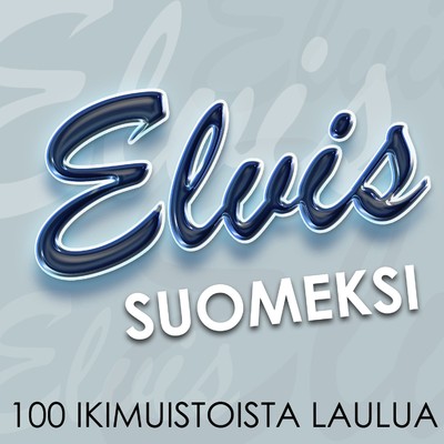 Elvis Suomeksi - 100 ikimuistoista laulua