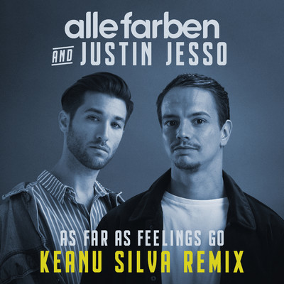 As Far as Feelings Go (Keanu Silva Remix)/Alle Farben／Justin Jesso