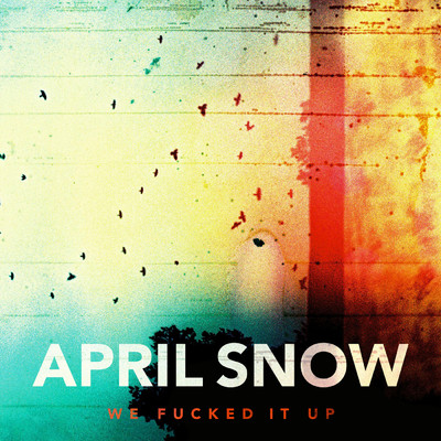 We Fucked It Up (Explicit)/April Snow