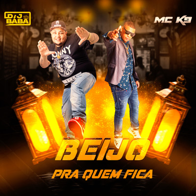 シングル/Beijo Pra Quem Fica/MC K9／DJ Baba／DJ Evolucao