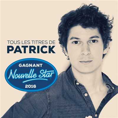 アルバム/Tous les titres du gagnant Nouvelle Star 2016/Patrick