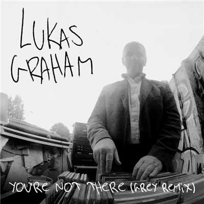 You're Not There (Grey Remix)/Lukas Graham