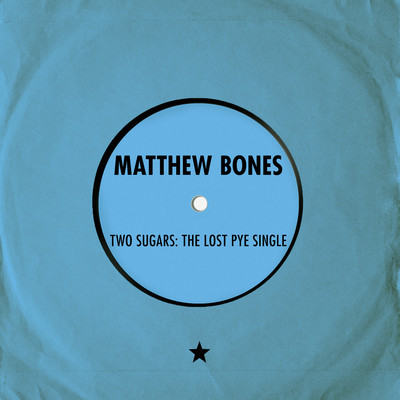 Two Sugars: The Lost Pye Single/Matthew Bones