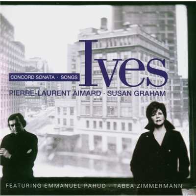 Ives : Concord Sonata & Songs/Susan Graham & Pierre-Laurent Aimard