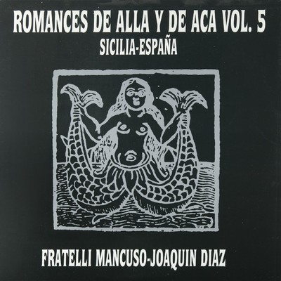 Romances de aca y de alla, Vol. 5. Sicilia - Espana/Joaquin Diaz y Fratelli Mancuso