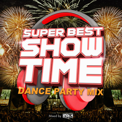 アルバム/SUPER BEST SHOW TIME -DANCE PARTY MIX- mixed by DJ 音波 (DJ MIX)/DJ 音波