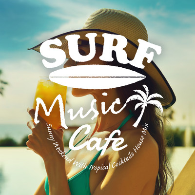 Surf Music Cafe 〜週末のんびりゾート気分！Tropical Cocktails House Mix〜/Cafe lounge resort