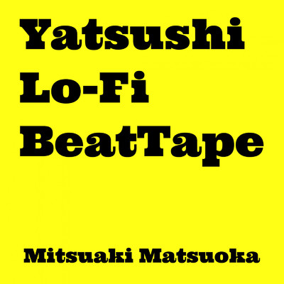 アルバム/Yatsushi Lo-Fi BeatTape/松岡光昭