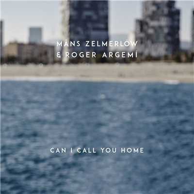 シングル/Can I Call You Home/Mans Zelmerlow & Roger Argemi