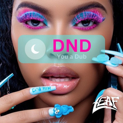 DND (You a Dub)/Leaf