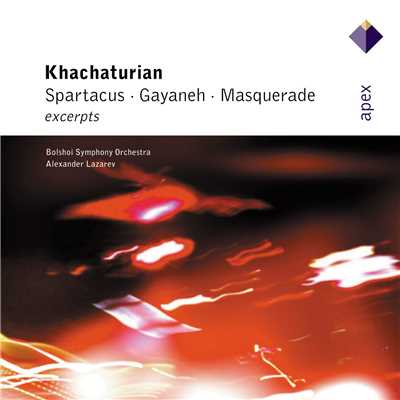 Khachaturian : Gayaneh, Masquerade & Spartacus [Excerpts]  -  Apex/Alexander Lazarev & Bolshoi Symphony Orchestra