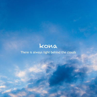 There is always light behind the clouds/kona