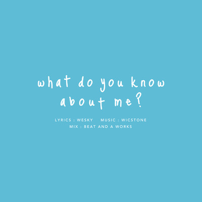 What do you know about me？/WESKY