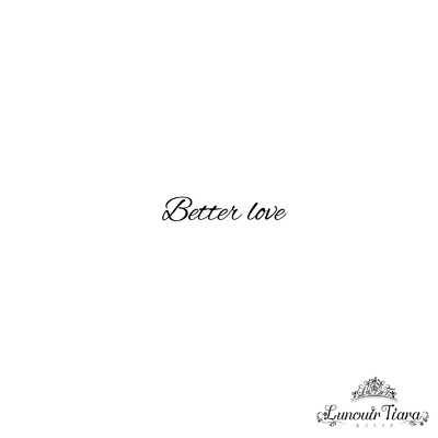 Better love/Lunouir Tiara