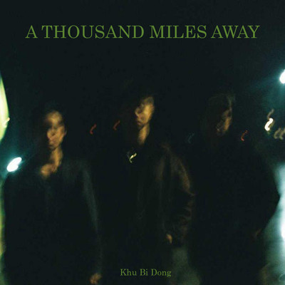 A Thousand Miles Away/Khu Bi Dong