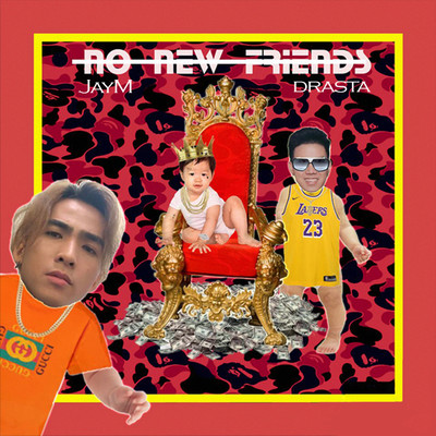 NO NEW FRIENDS/JayM／Drasta