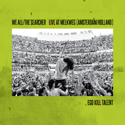 We All／The Searcher (Live At Melkweg)/Ego Kill Talent