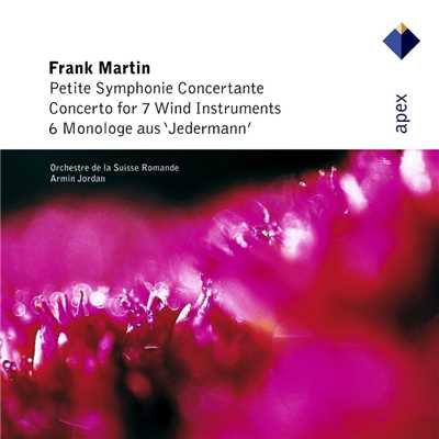Martin : Petite symphonie concertante, 6 Monologues & Concerto for 7 Wind Instruments  -  Apex/Armin Jordan & Orchestre de la Suisse Romande
