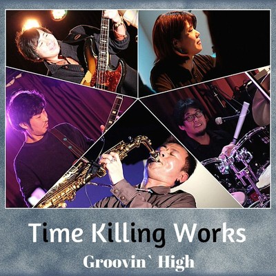 Time Killing Works/Groovin` High