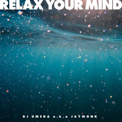 シングル/RELAX YOUR MIND (CHILLOUT mix)/DJ UMEDA a.k.a JAYMONK