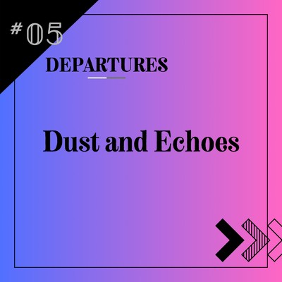 シングル/Dust and Echoes/DEPARTURES
